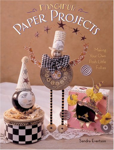 Fanciful Paper Projects: Making Your Own Posh Little Follies Hobbies & Crafts