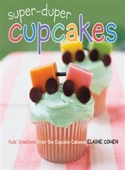 Super-Duper Cupcakes: Kids' Creations from the Cupcake Caboose Non-fiction