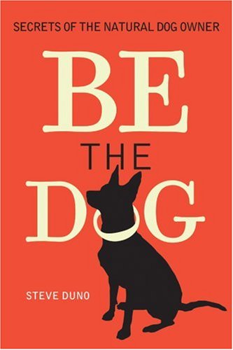 Be The Dog: Secrets of the Natural Dog Owner Pets