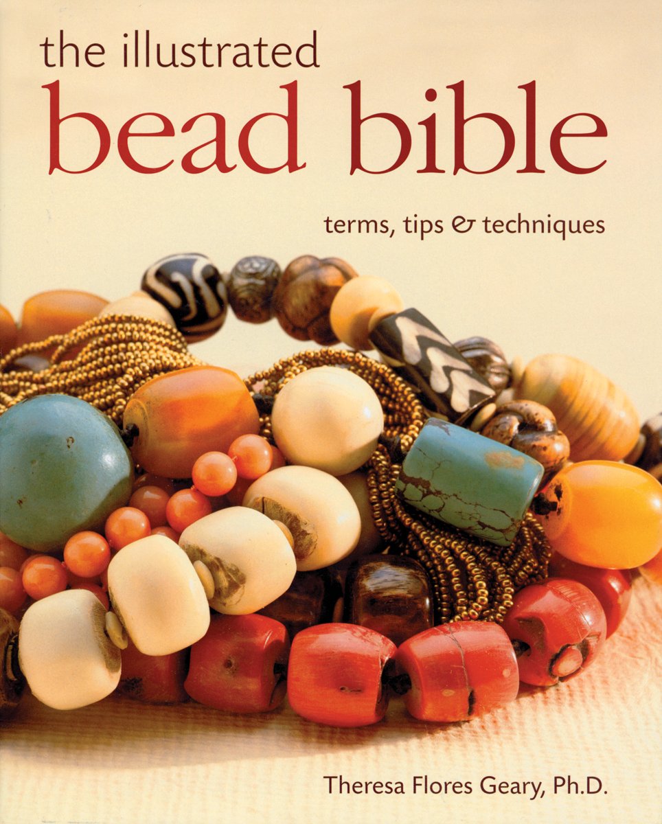The Illustrated Bead Bible: Terms, Tips & Techniques book