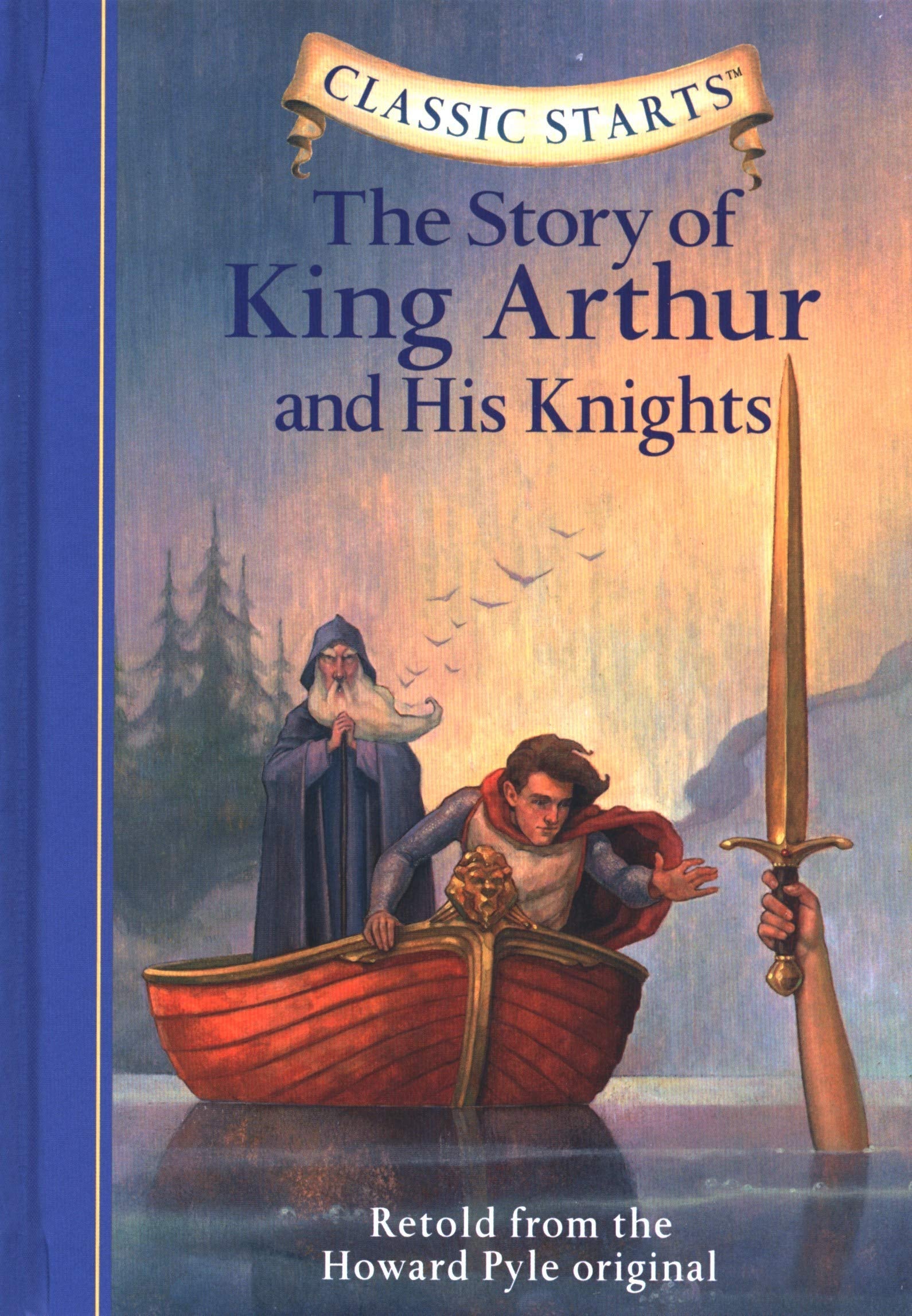 Classic Starts (R): The Story of King Arthur & His Knights: Retold from the Howard Pyle Original Non-fiction