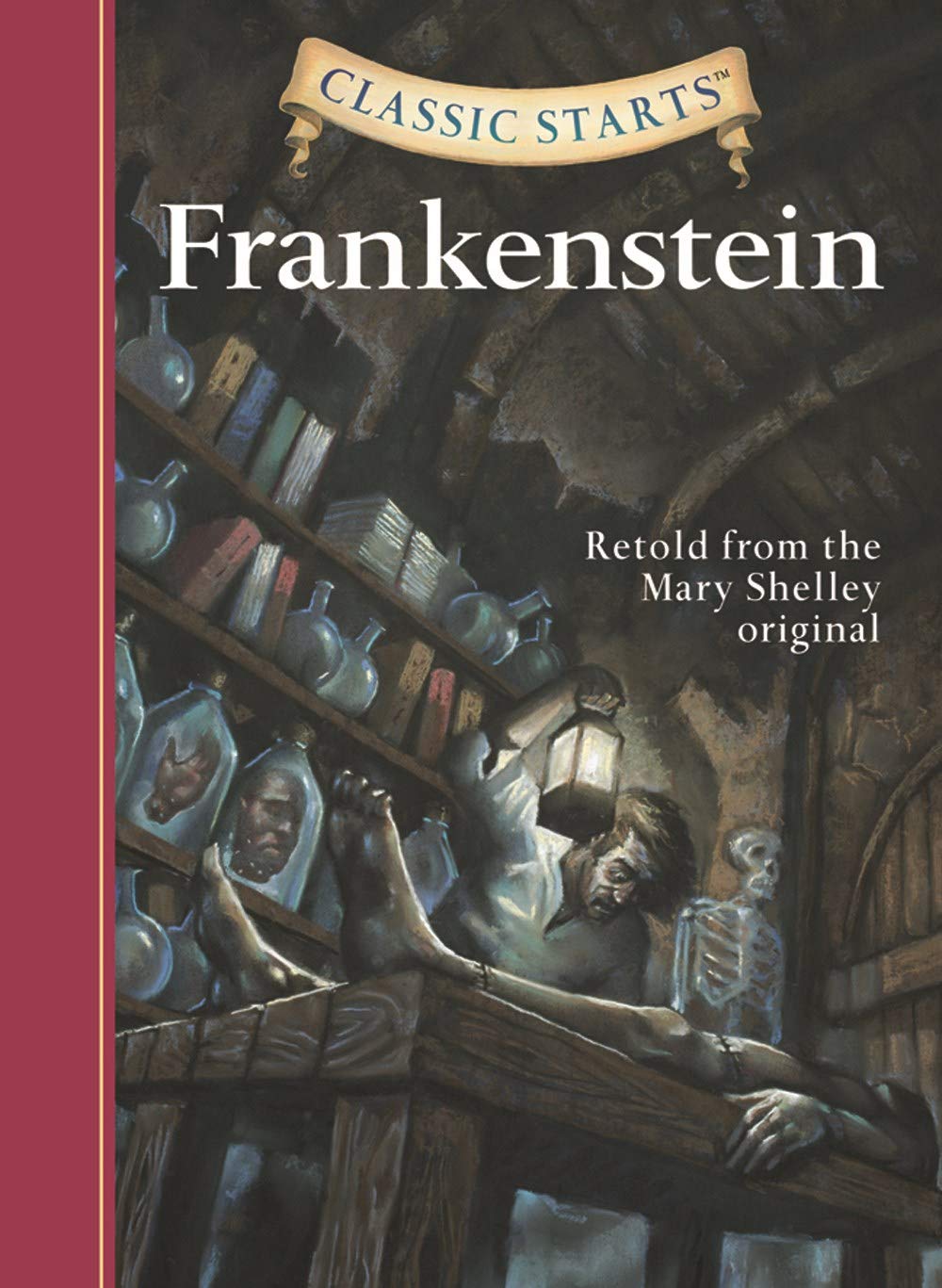Classic Starts (R): Frankenstein: Retold from the Mary Shelley Original Novels & Short Stories