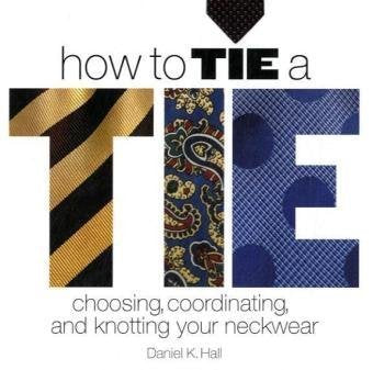 how to tie a tie: choosing, coordinating, and knotting your neckwear Hobbies & Crafts