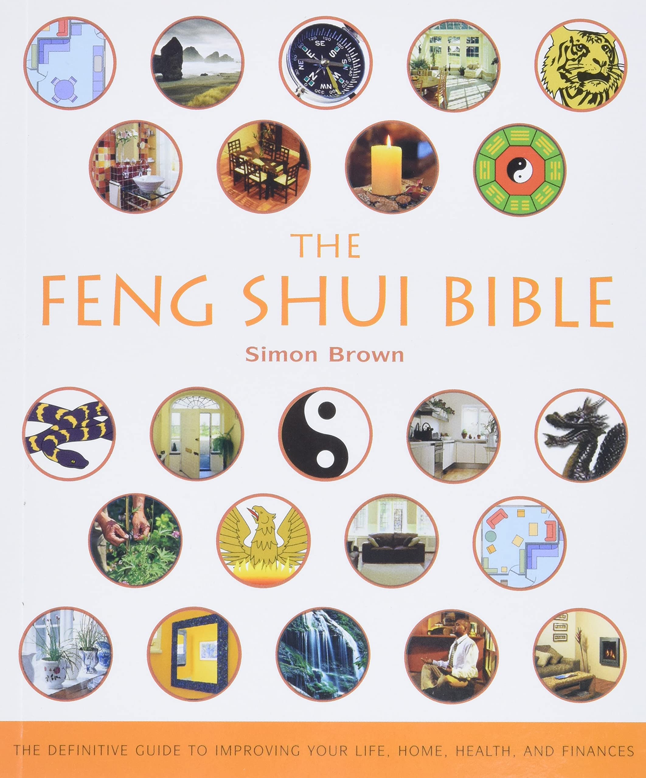 The Feng Shui Bible: The Definitive Guide to Improving Your Life, Home, Health, and Finances (Mind Body Spirit Bibles) Religion & Esotericism