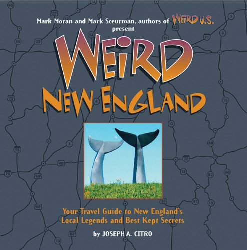 Weird New England: Your Travel Guide to New England's Local Legends and Best Kept Secrets General education