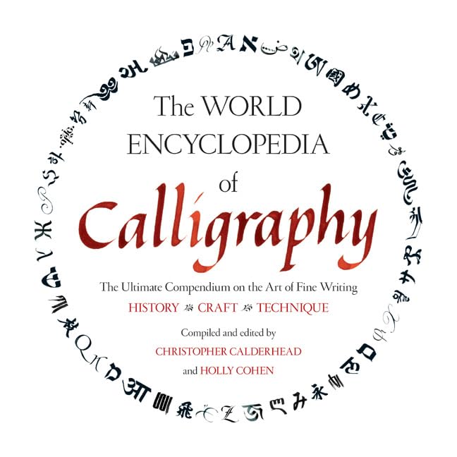 The World Encyclopedia of Calligraphy: The Ultimate Compendium on the Art of Fine Writing: The Ultimate Compendium on the Art of Fine Writing-History, Craft, Technique Film, Art & Culture