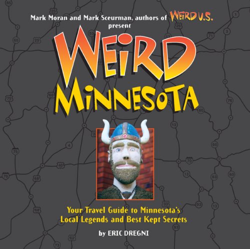 Weird Minnesota: Your Travel Guide to Minnesota's Local Legends and Best Kept Secrets Politics & History