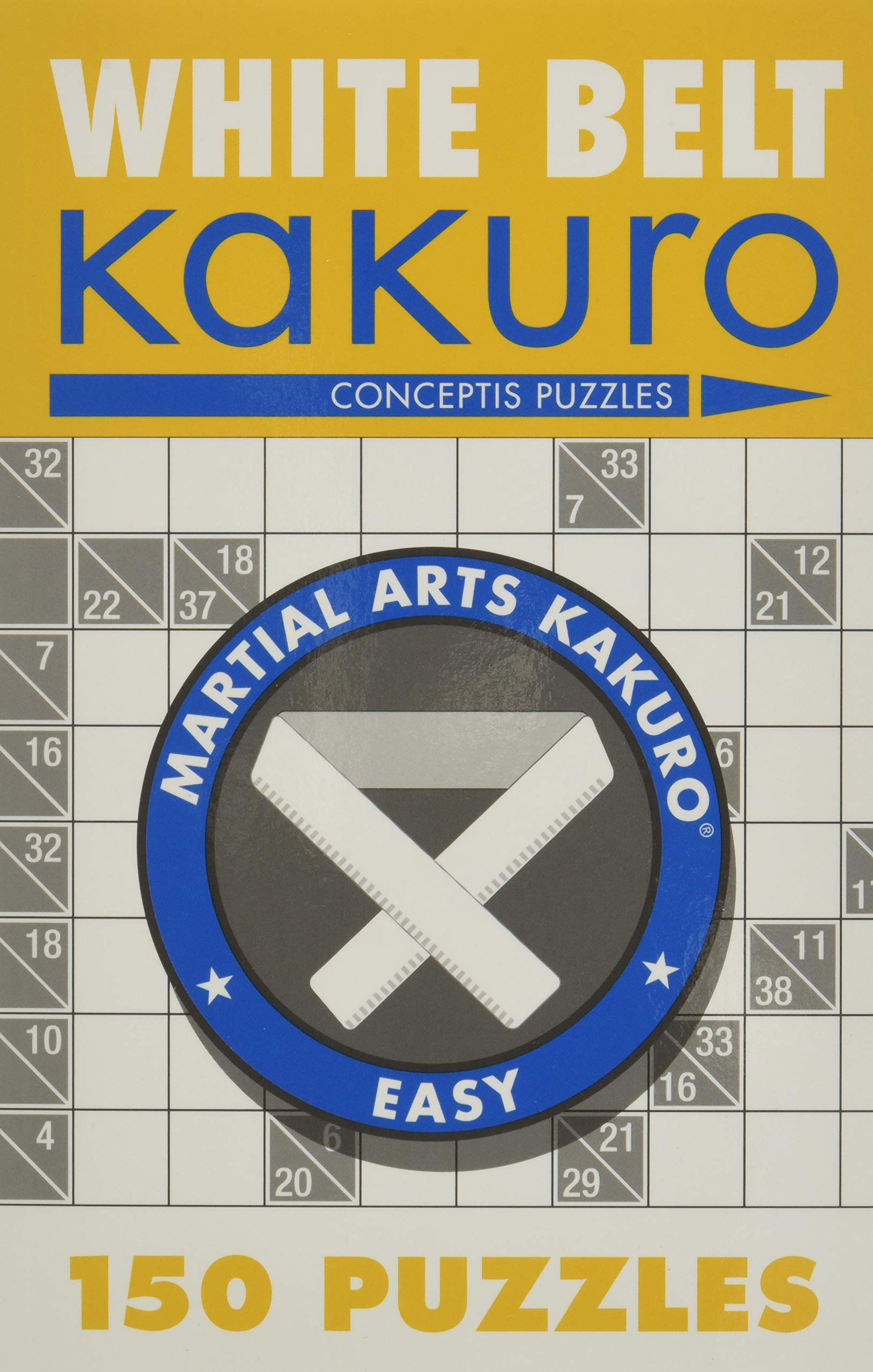 White Belt Kakuro: 150 Puzzles (Martial Arts Puzzles Series) Leisure & Fun