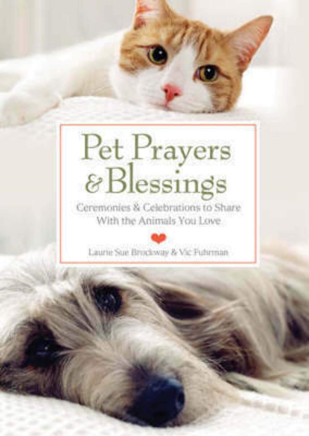 Pet Prayers & Blessings: Ceremonies & Celebrations to Share With the Animals You Love: Ceremonies and Celebrations to Share with the Animals You Love Pets