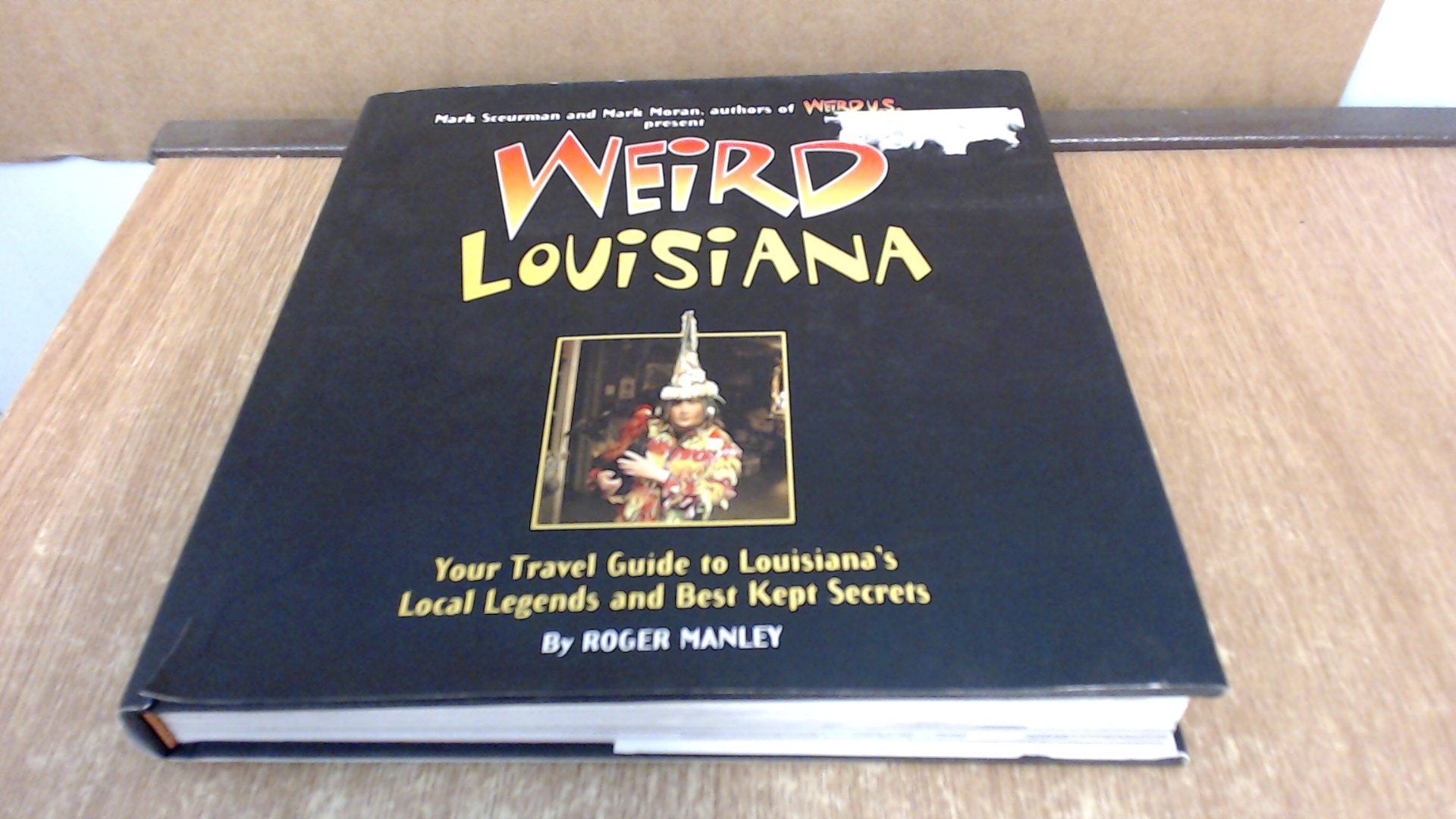 Weird Louisiana, 12: Your Travel Guide to Louisiana's Local Legends and Best Kept Secrets book