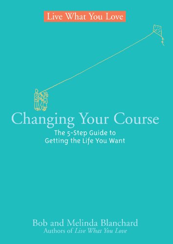 Live What You Love: Changing Course: The 5-step Guide to Getting the Life You Want Philosophy