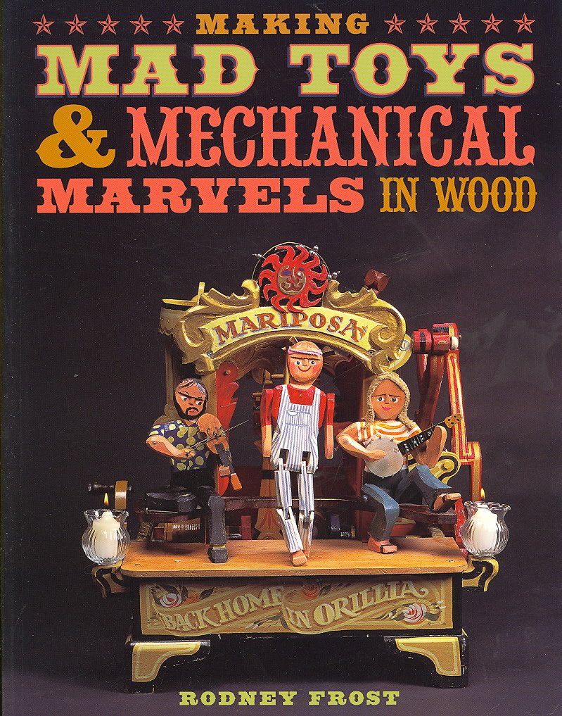 Making Mad Toys & Mechanical Marvels in Wood Hobbies & Crafts