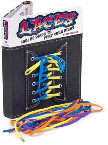 Laces: 100s of Ways to Pimp Your Kicks Hobbies & Crafts