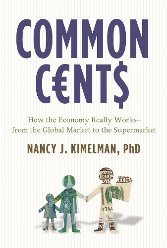 Common Cents: How the Economy Really Works, from the Global Market to the Supermarket book