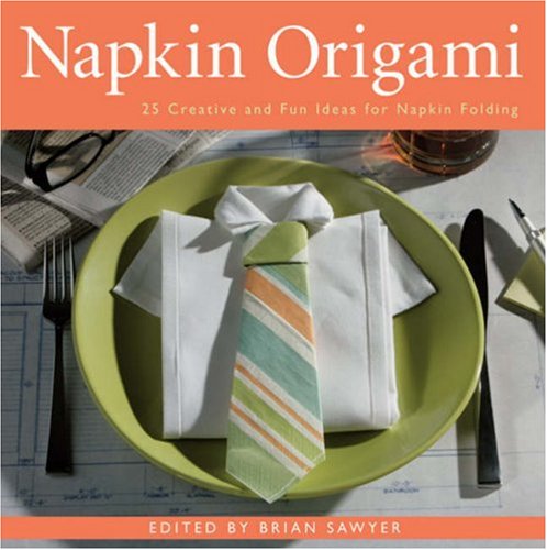 Napkin Origami: 25 Original & Fun Ideas for Napkin Folding book
