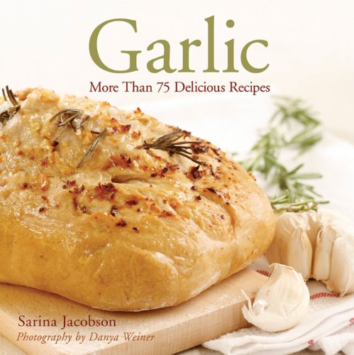 Garlic: More Than 75 Delicious Recipes Leisure, Home & Garden