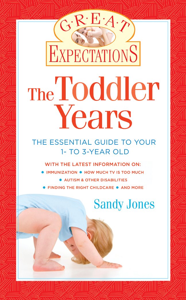 The Toddler Years: Everything You Need to Know about Your 1- To 3-Year-Old: The Essential Guide to Your 1- to 3-Year-Old (Great Expectations) Parents & Children