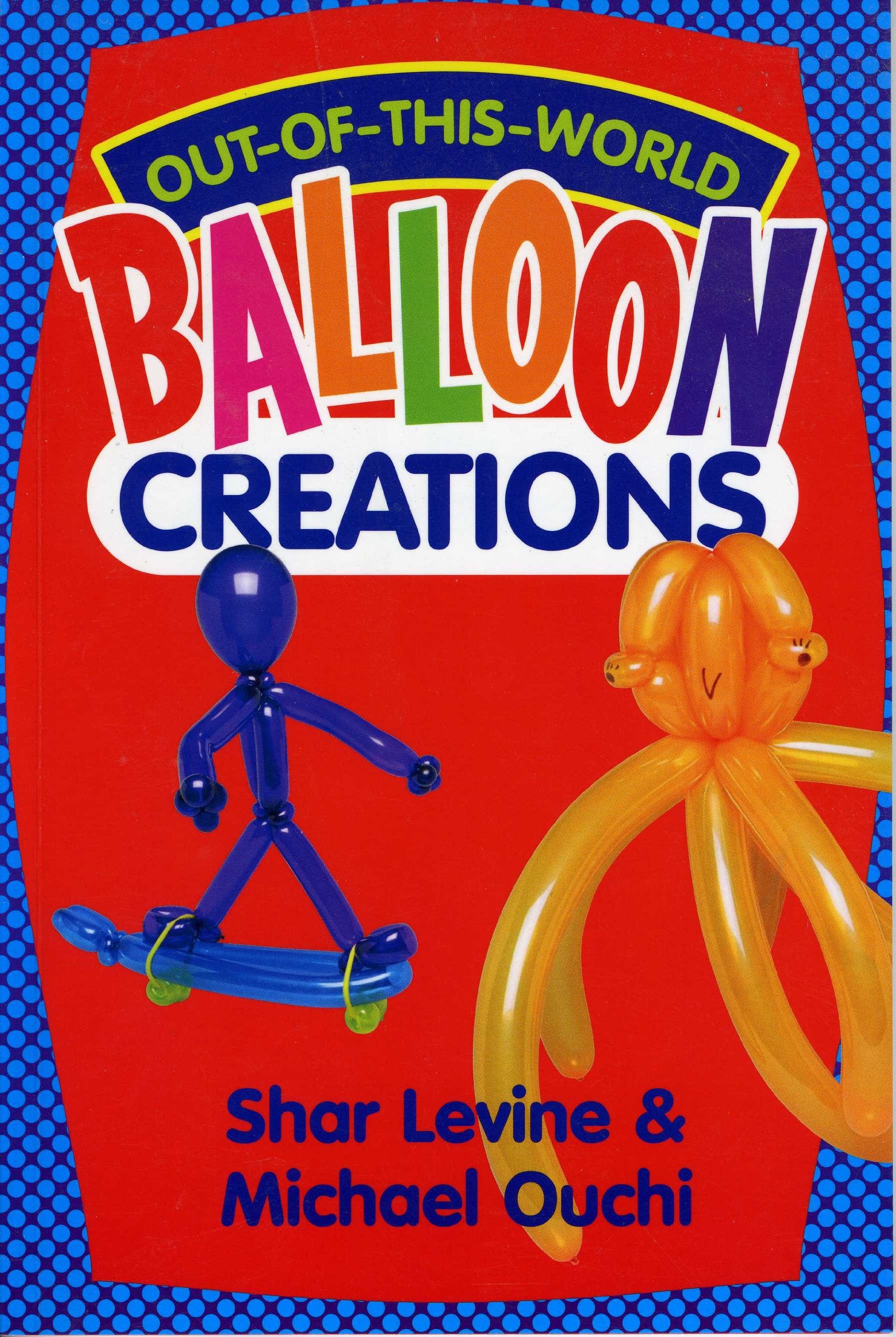 Out-of-This-World Balloon Creations (Excerpted from Extreme Balloon Tying) Books