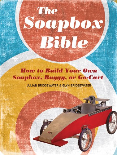 The Soapbox Bible: How to Build Your Own Soapbox, Buggy, or Go-cart book