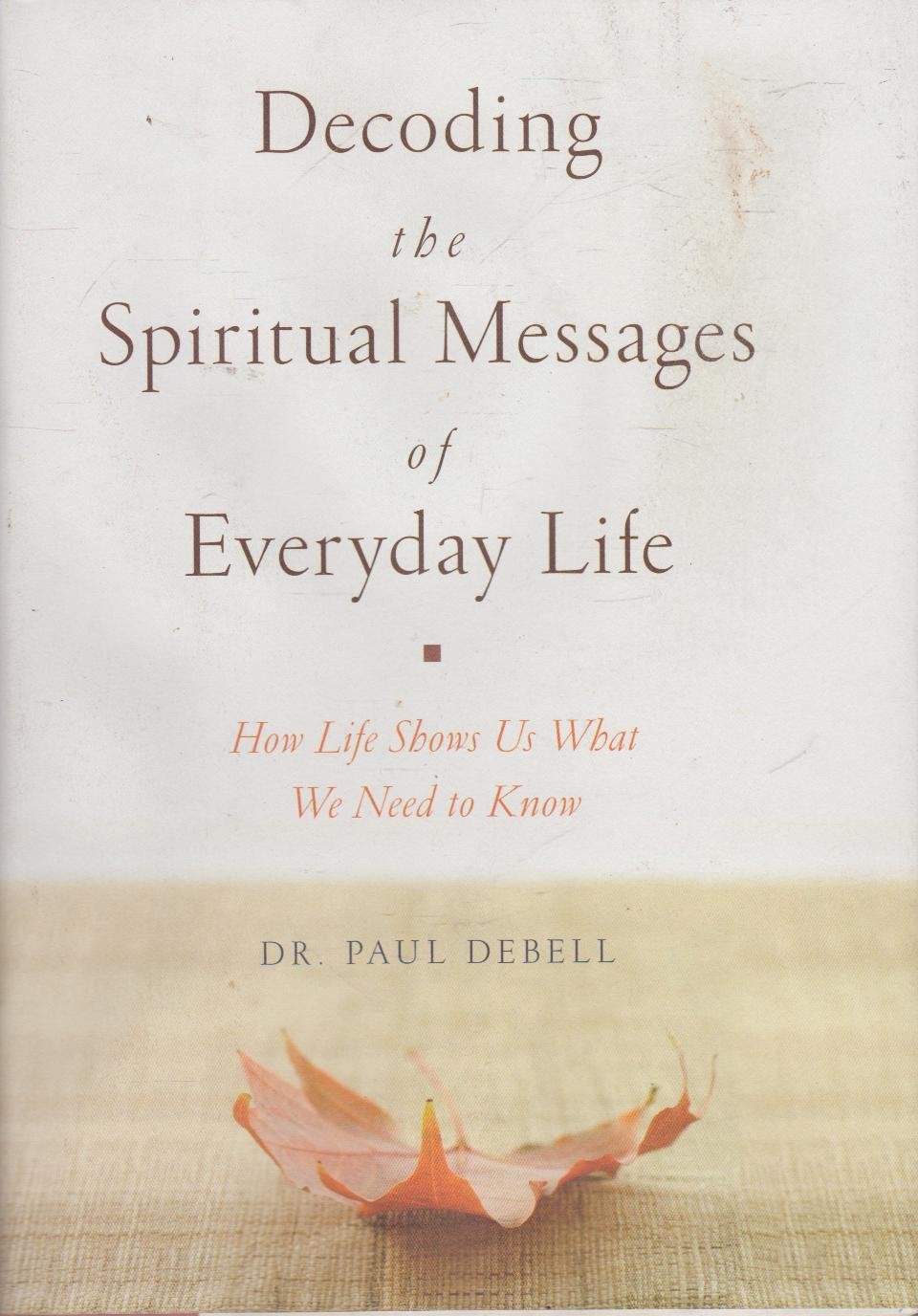 Decoding the Spiritual Messages of Everyday Life: How Life Shows Us What We Need to Know Lifestyle