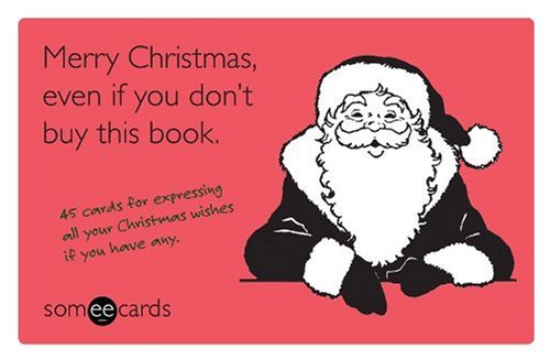Merry Christmas, Even If You Don't Buy This Book: 45 Cards for Expressing All Your Christmas Wishes If You Have Any Humour & Satire