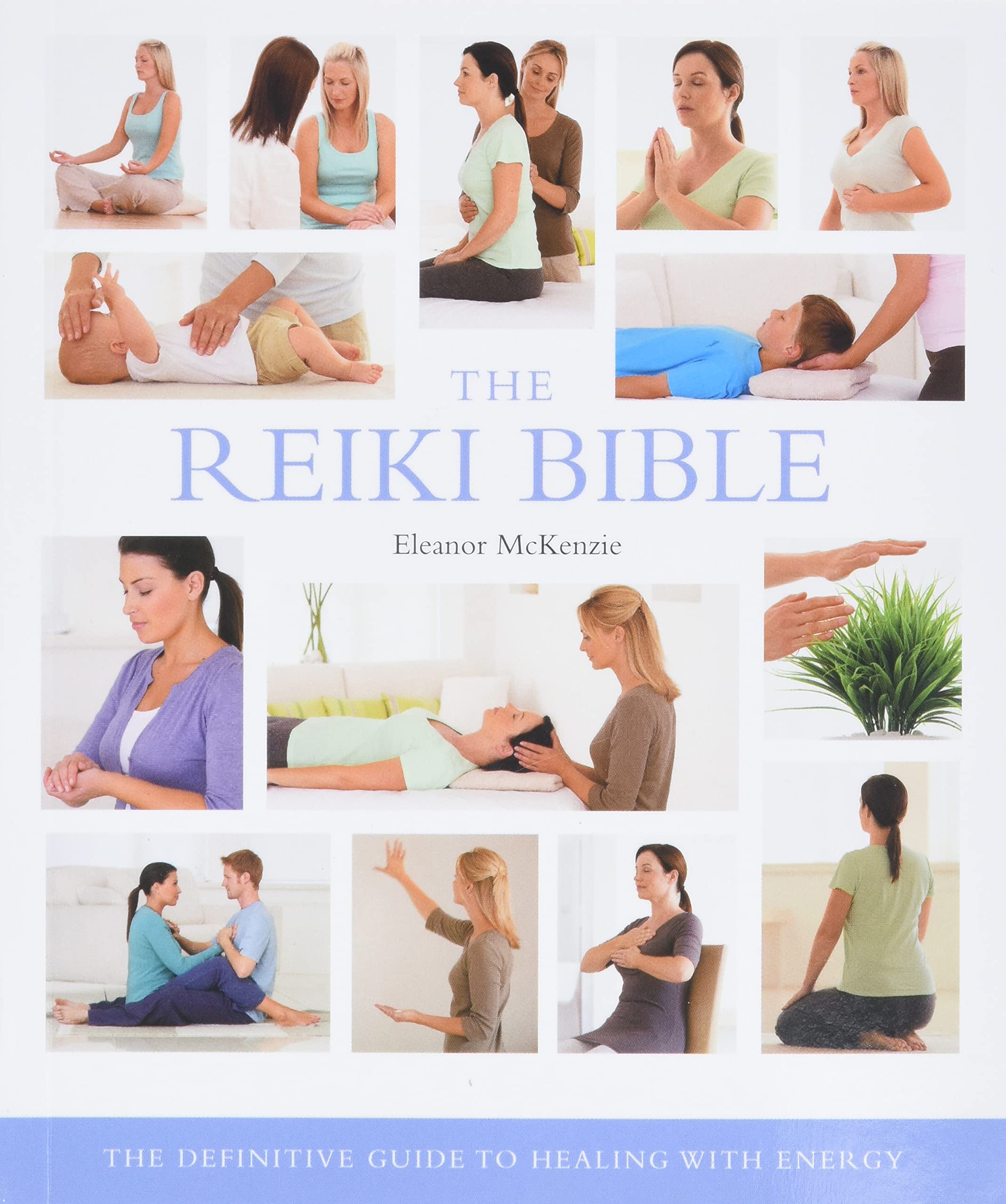 The Reiki Bible: The Definitive Guide to Healing with Energy book