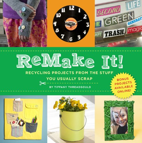 Remake It!: Recycling Projects from the Stuff You Usually Scrap Non-fiction books for kids