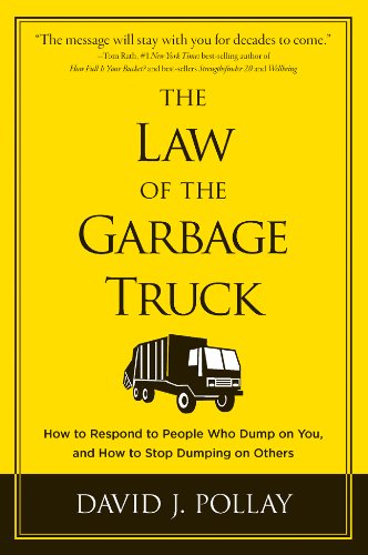 The Law of the Garbage Truck: How to Respond to People Who Dump on You, and How to Stop Dumping on Others Lifestyle