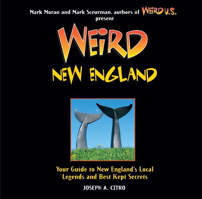 Weird New England: Your Guide to New England's Local Legends and Best Kept Secretsvolume 15 book
