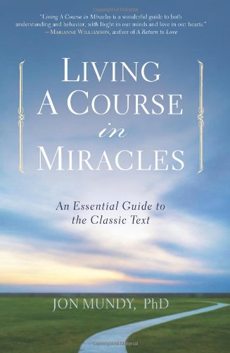 Living a Course in Miracles: An Essential Guide to the Classic Text book
