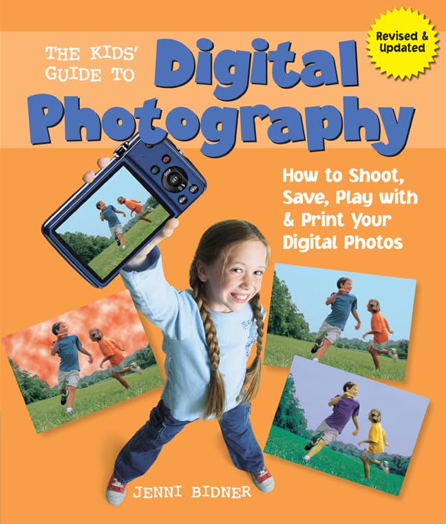 Kids' Guide to Digital Photography: How to Shoot, Save, Play with & Print Your Digital Photos Non-fiction