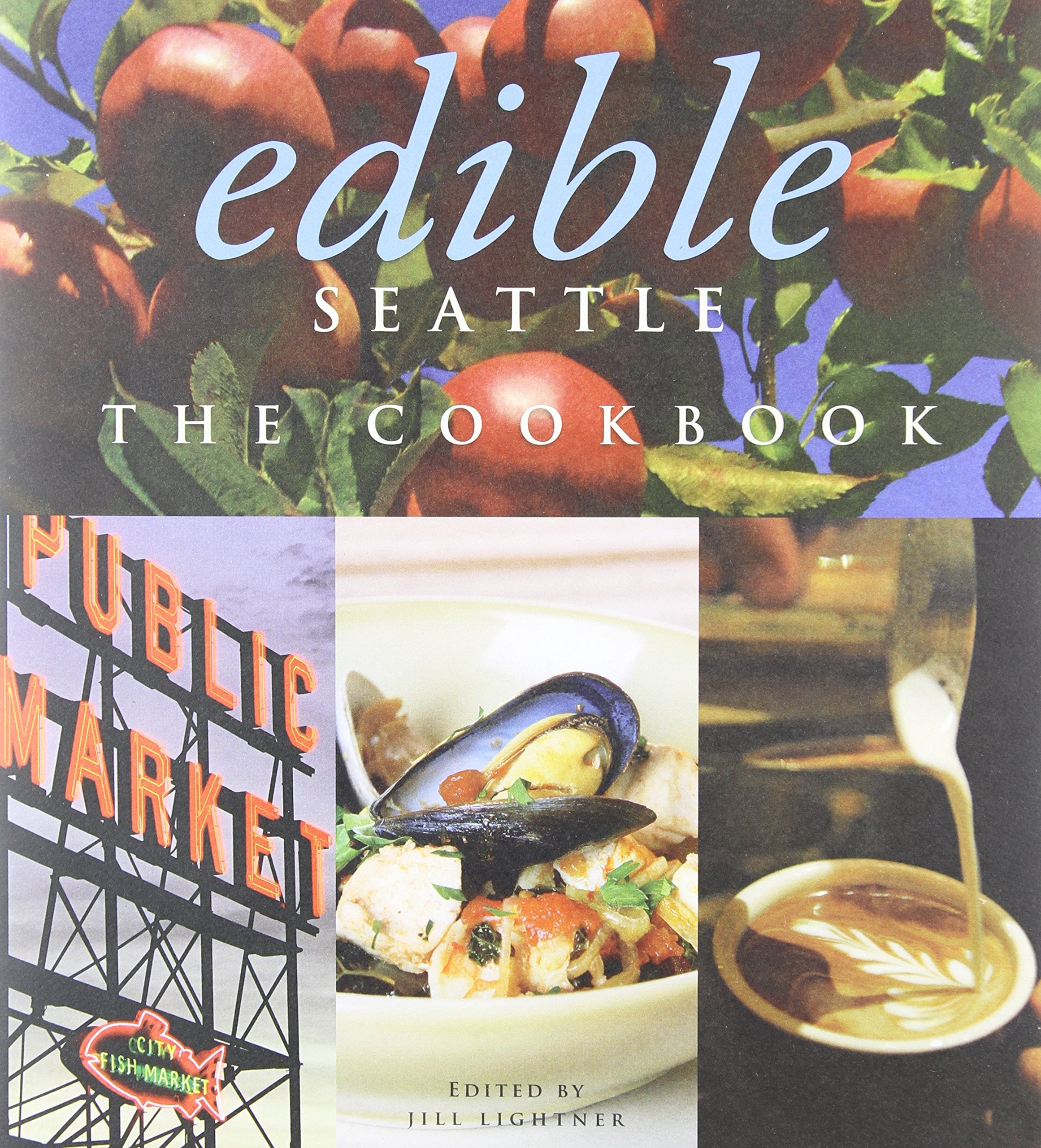 Edible Seattle: The Cookbook Cooking & Enjoying