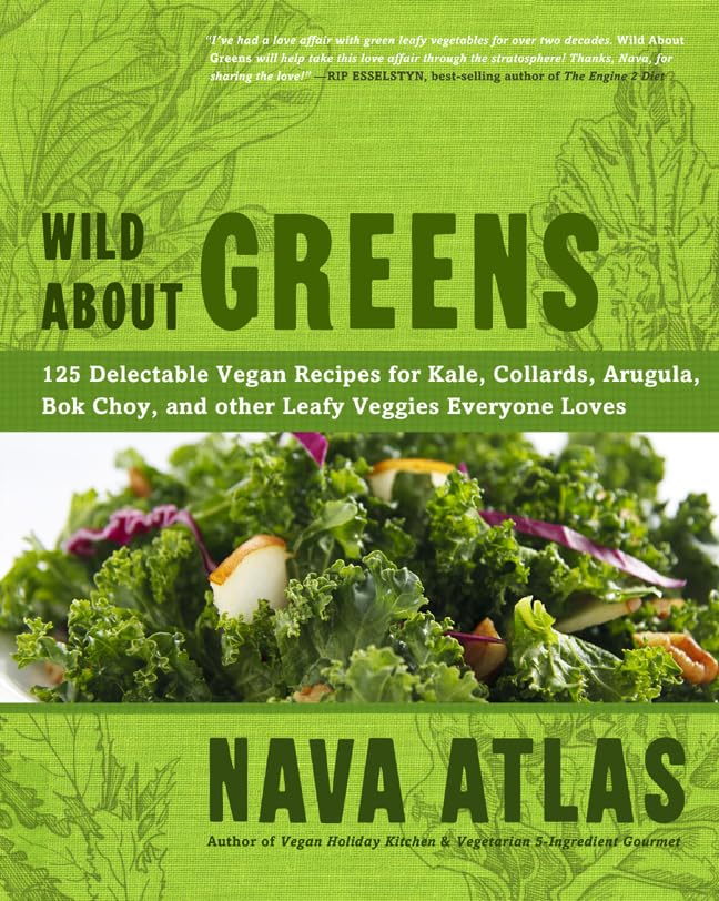 Wild about Greens: 125 Delectable Vegan Recipes for Kale, Collards, Arugula, BOK Choy, and Other Leafy Veggies Everyone Loves Leisure, Home & Garden