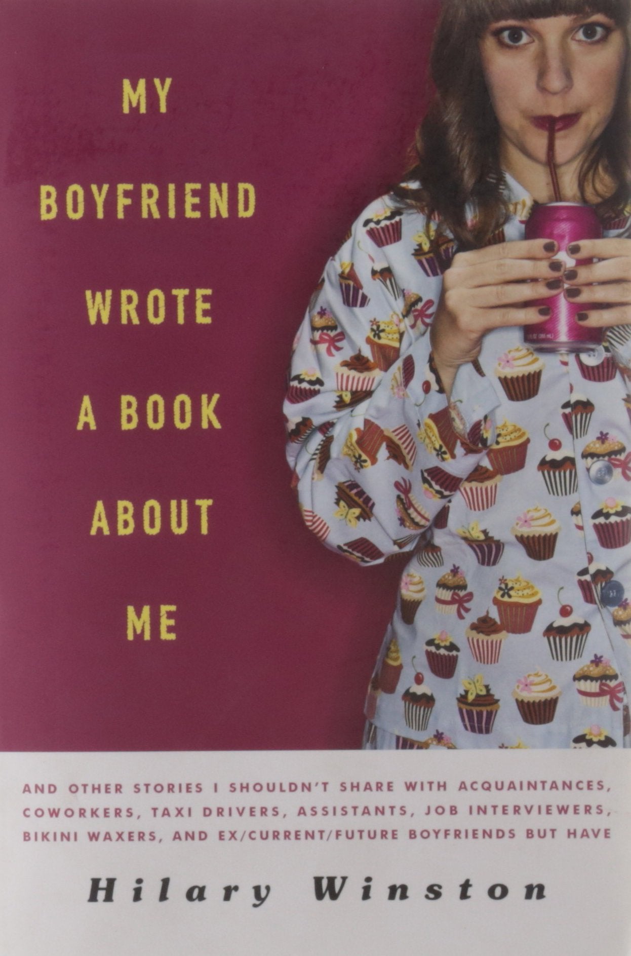 My Boyfriend Wrote a Book About Me: And Other Stories I Shouldn't Share with Acquaintances, Co-workers, Taxi Drivers, Assistants, Job Interviewers, ... and Ex/ Current/ Future Boyfriends But Have Partnership & Love