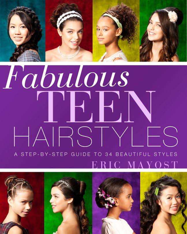 Fabulous Teen Hairstyles: A Step-by-Step Guide to 34 Beautiful Styles Leisure, Home & Garden