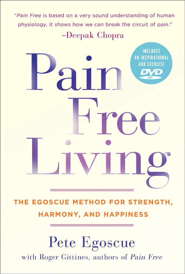 Pain Free Living: The Egoscue Method for Strength, Harmony, and Happiness Medicine