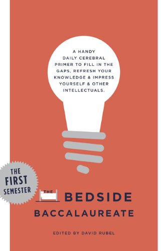 The Bedside Baccalaureate: The First Semester: A Handy Daily Cerebral Primer to Fill in the Gaps, Refresh Your Knowledge & Impress Yourself & Other Intellectuals Reference Books