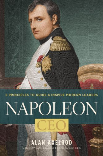 Napoleon, CEO: 6 Principles to Guide & Inspire Modern Leaders Business, Finance & Career