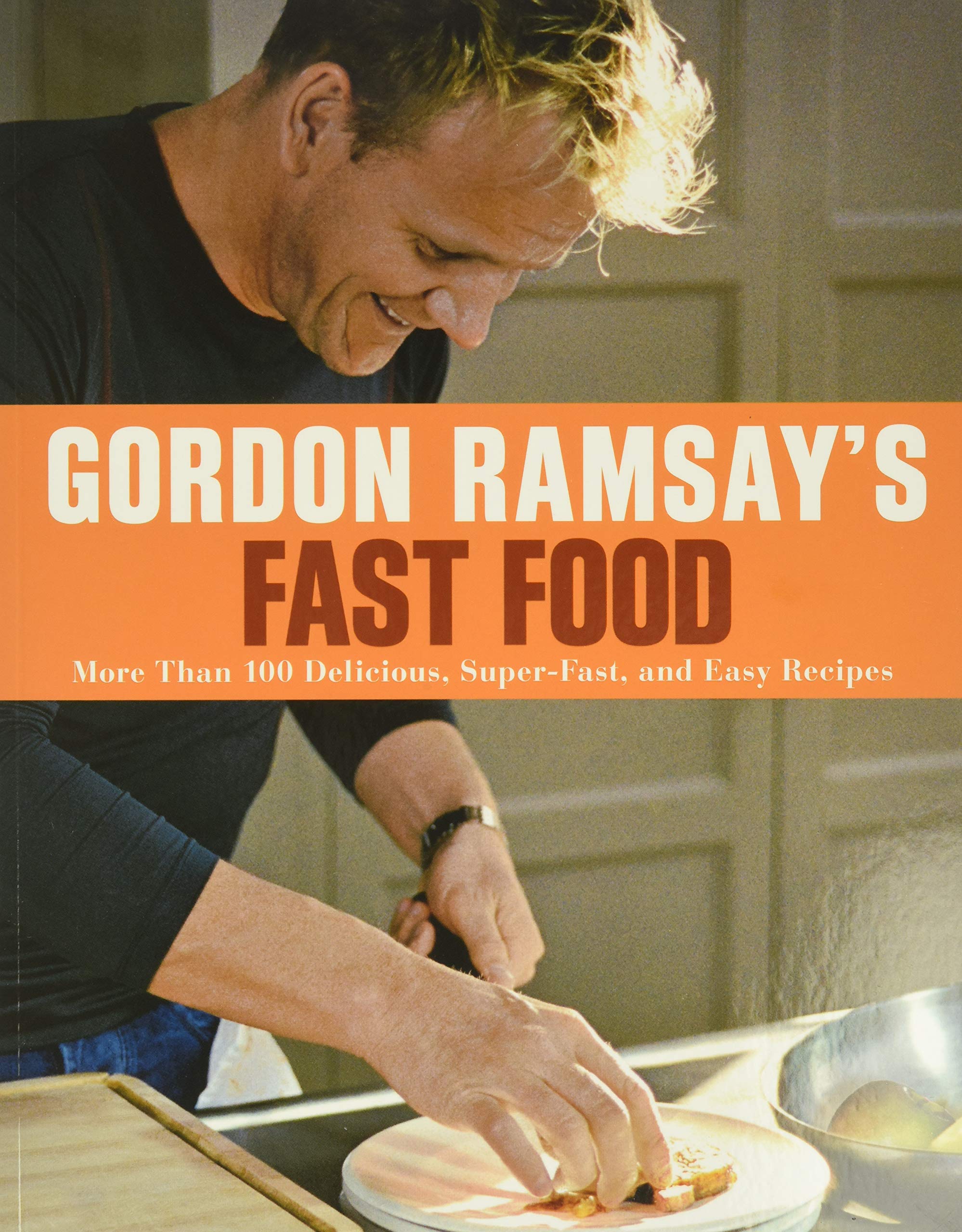Gordon Ramsay's Fast Food: More Than 100 Delicious, Super-Fast, and Easy Recipes Leisure, Home & Garden