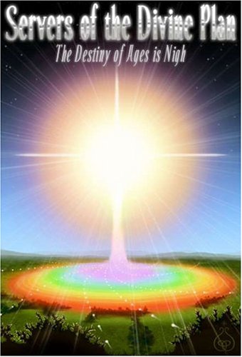 Servers of the Divine Plan: The Destiny of Ages Is Nigh Religion & Esotericism