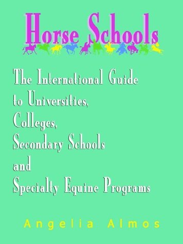 Horse Schools: The International Guide to Universities, Colleges, Secondary Schools and Specialty Equine Programs Pets
