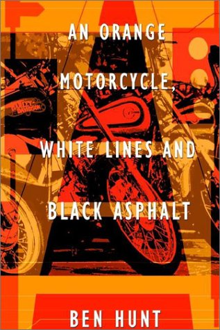 An Orange Motorcycle, White Lines and Black Asphalt Essays & Short Stories