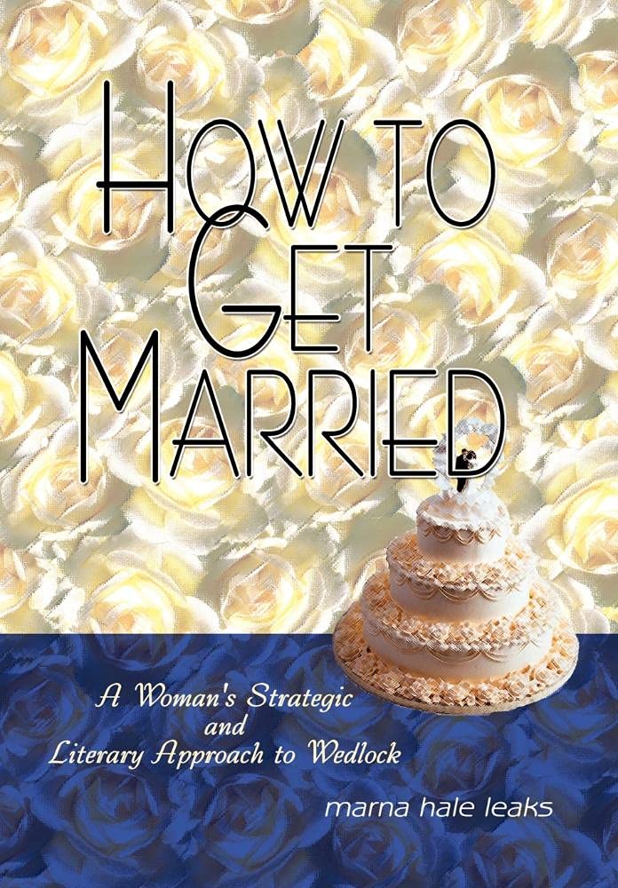 How to Get Married: A Woman's Strategic and Literary Approach to Wedlock Parents & Children