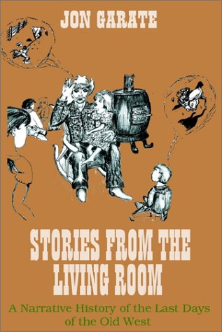 Stories from the Living Room: A Narrative History of the Last Days of the Old West Action & Adventure
