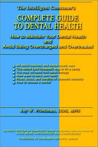 Complete Guide to Dental Health: How to Maintain Your Dental Health and Avoid Being Overcharged and Overtreated Medicine
