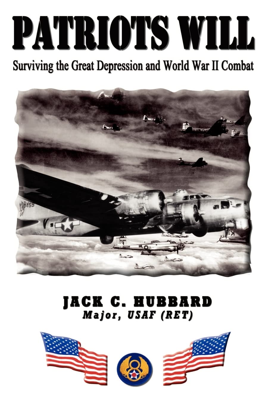 Patriots Will: Surviving the Great Depression and World War II Combat: Struggling through the Great Depression and War Years Memories