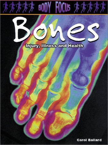 Bones: Injury, Illness and Health (Body Focus: The Science of Health, Injury and Disease) Non-fiction