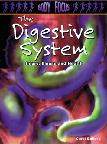 The Digestive System: Injury, Illness and Health (Body Focus: The Science of Health, Injury and Disease) Non-fiction