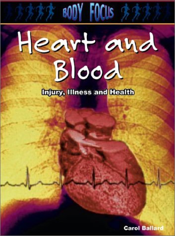 Heart and Blood: Injury, Illness and Health (Body Focus: The Science of Health, Injury and Disease) Non-fiction