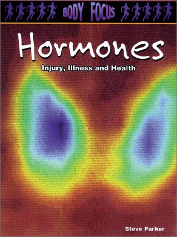Hormones: Injury, Illness and Health (Body Focus: The Science of Health, Injury and Disease) Education